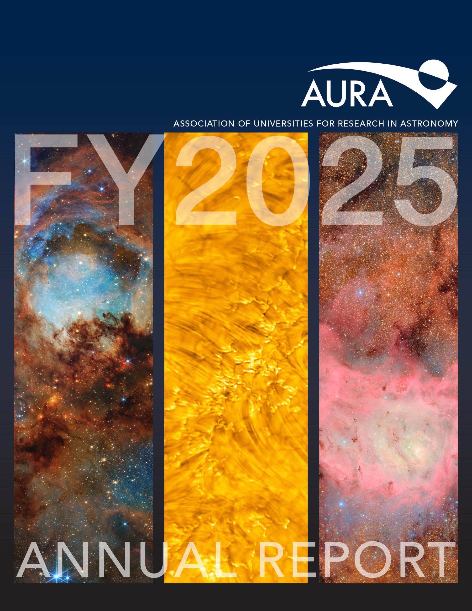 Cover of the AURA annual report. 3 columns on a dark blue background - left is a blue and dark orange starry image, middle is a yellow -orange portion of the sun with many fibers and right is a pink and orange starry image.